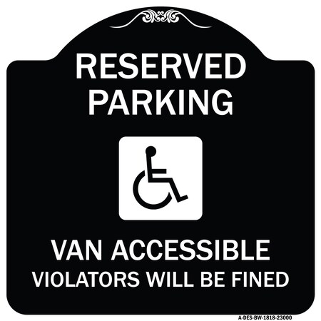 Signmission Reserved Parking Van Accessible Violators Will Fined Heavy-Gauge Alum Sign, 18" x 18", BW-1818-23000 A-DES-BW-1818-23000